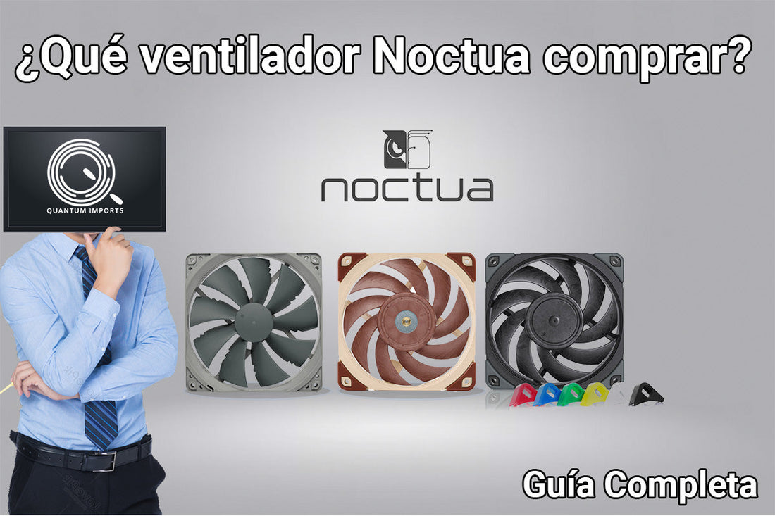 Guía de compra: ¿Qué ventilador de Noctua debería comprar?